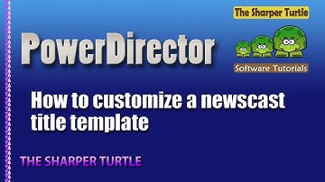 PowerDirector - How to customize a newscast title template