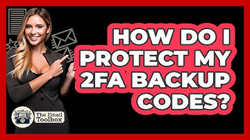 How Do I Protect My 2FA Backup Codes? - TheEmailToolbox.com