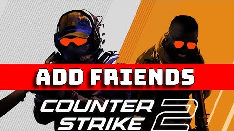 How to Add Friends in Counter-Strike 2 2025?