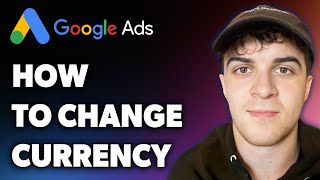 How to Change Currency in Google Ads Account (Full 2024 Guide)