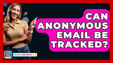 Can Anonymous Email Be Tracked? - SearchEnginesHub.com