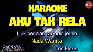 AKU TAK RELA - KARAOKE NADA WANITA