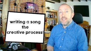 Writing A Song Part 3 - The Creative Process! From idea to finished article.