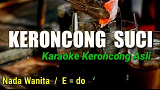 KERONCONG SUCI , KARAOKE NADA DASAR E = do