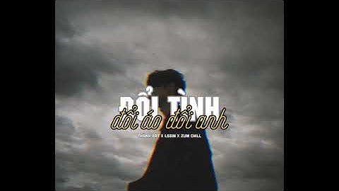 Đổi Tình Đổi Áo Đổi Anh (Lofi Ver.) - Thành Đạt |「Lo - Fi Version by lssin 」| by Nguyễn phát ]