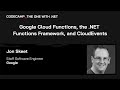 Google Cloud Functions, the .NET Functions Framework, and CloudEvents, with Jon Skeet