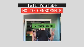 More tools to tell YouTube NO to Censorship (with links)