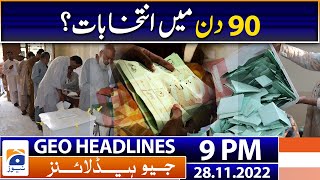 Geo News Headlines 9 PM | Elections in 90 days? | 28th November 2022
