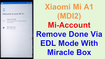 Xiaomi Mi A1 (MDI2) Mi Account Lock Bypass Done Via EDL Mode With Miracle Box (Android 8.0.0)