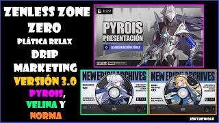 Zenless Zone Zero | Plática Relax | Drip Marketing 3.0 | 3 Nuevos PJ | Pyrois, Velina y Norma