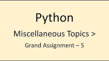 Grand Assignment  - 5 || Miscellaneous Topics || Python || NxtWave || CCBP