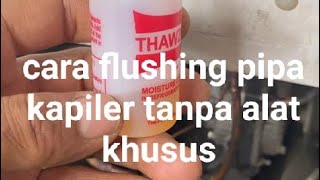 cara flushing pipa kapiler freezer box, tanpa menggunakan alat khusus