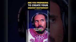 Are you preparing to create your greatest masterpiece?