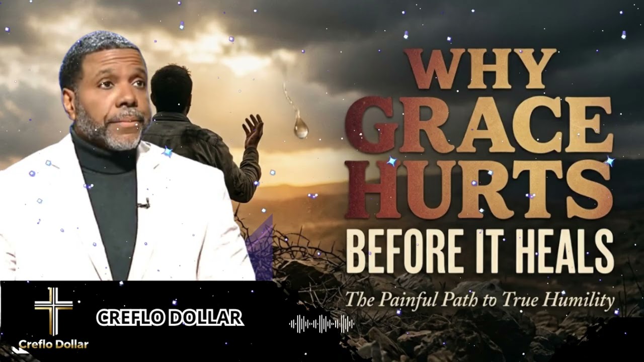 Why Grace Hurts Before It Heals: The Painful Path to True Humility || Creflo Faith