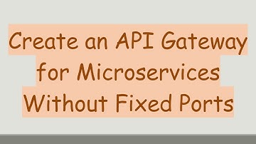 Create an API Gateway for Microservices Without Fixed Ports