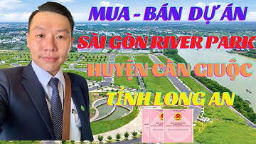 Khu Dân Cư Sài Gòn River Park Thị Trấn Cần Giuộc, Tỉnh Long An| Ngô Khoá