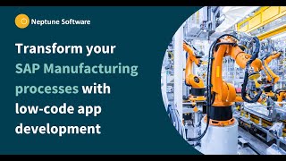 SAP Manufacturing Processes go digital with Low-Code | Neptune Software screenshot 2