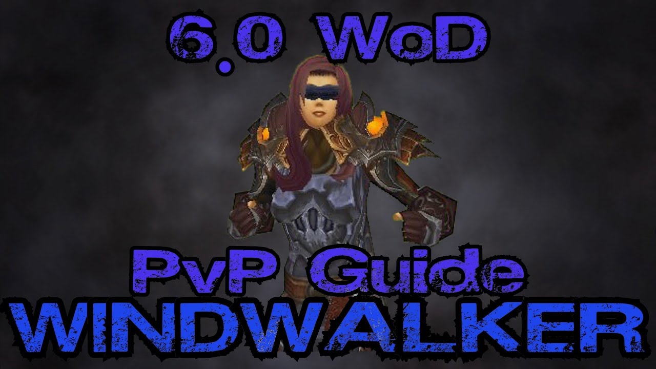 Windwalker Monk 6.0 PvP Guide