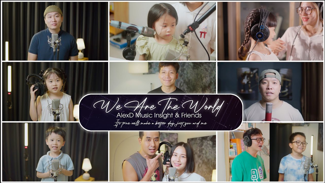We Are the World – AlexD & Friends | Chúng ta sẽ tạo nên ngày mai tốt đẹp hơn, chỉ cần có bạn và tôi