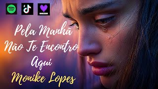 Monike Lopes Pela Manhã Não Te Encontro Aqui VÍDEOCLIP OFICIAL