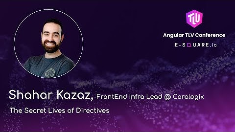 Shahar Kazaz, "The Secret Lives of Directives" - Angular TLV Conference 2025