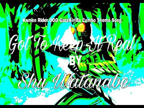 Kamen-Rider-OOO-Gatakiriba-Combo-Theme-Song『-Got-To-Keep-It-Real---S
