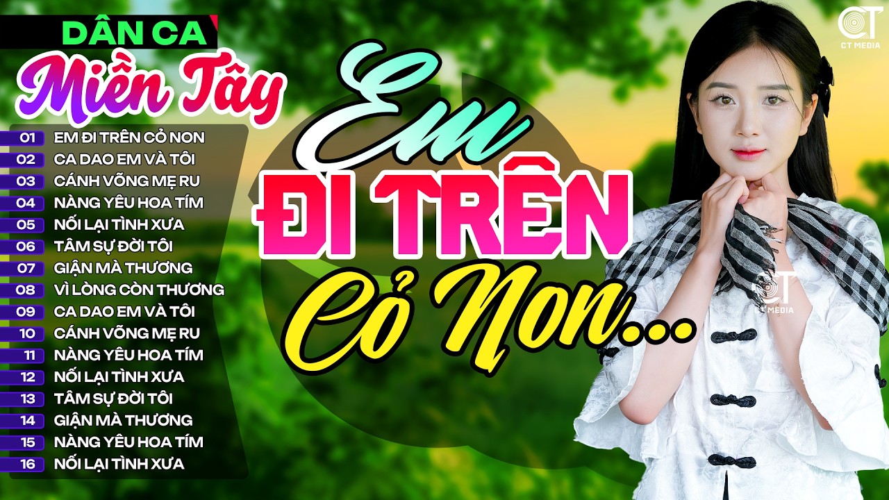 Lk Em Đi Trên Cỏ Non, LK Nhạc Dân Ca Miền Tây Chọn Lọc Hay Nhất, Nhạc Dân Ca Trữ Tình Quê Hương