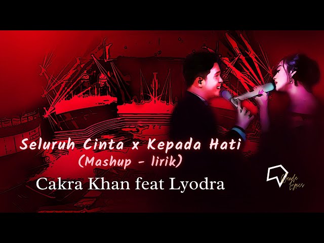 Cakra Khan ft Lyodra - Seluruh Cinta x Kepada Hati (Mashup - lirik) class=