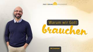 Warum brauchen wir Gott eigentlich?