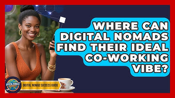 Where Can Digital Nomads Find Their Ideal Co-working Vibe? - Digital Nomad Success Guide