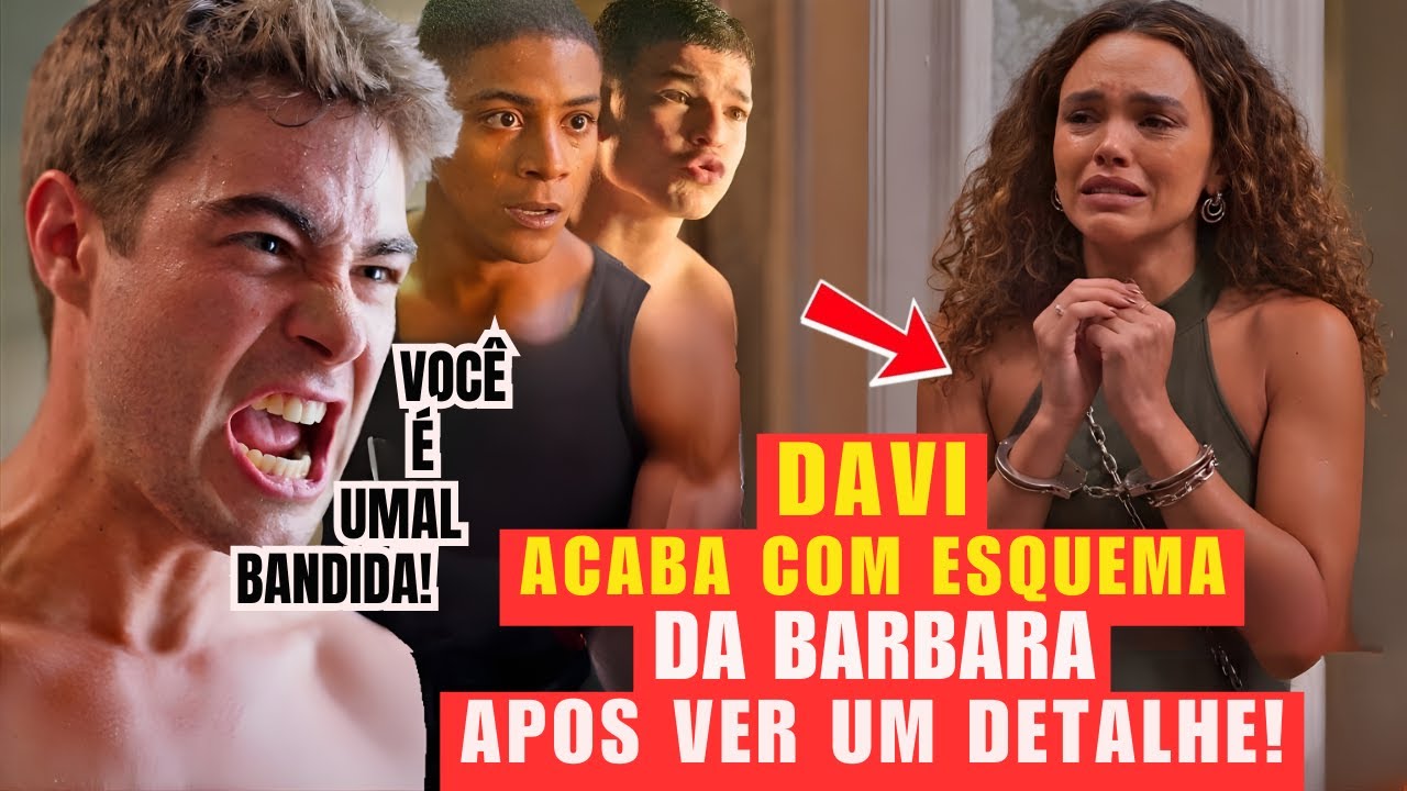 DONA DE MIM Davi descobre detalhe, desmancha esquema e manda Bárbara pra cadeia!