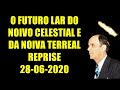 18/10/2022 - O FUTURO LAR DO NOIVO CELESTIAL E DA NOIVA TERREAL - REPRISE 28/06/2020.
