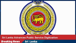 Sri Lanka Advances Public Service Digitization
