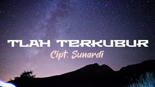 TLAH TERKUBUR - Sunardi || lagu ciptaan sendiri (  lirik vidio )