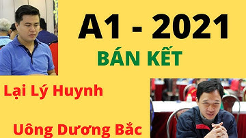 Giải vô địch cờ tướng A1 toàn quốc 2021 - BÁN KẾT - Lại Lý Huynh vs Uông Dương Bắc #Xiangqi247