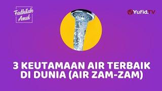 3 Keutamaan Minum Air Zam-zam - Fadhilah Amal Yufid TV