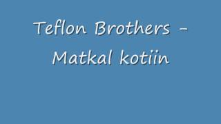 Video thumbnail of "Teflon Brothers - Matkal kotiin."