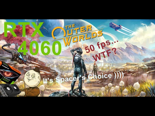 The Outer Worlds: Spacer's Choice Edition RTX 4060 Gigabyte OC + i5 9400F  FPS FullHD 