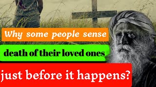 Why some people sense death of their loved ones just before it happens ? Explained by #sadhguru