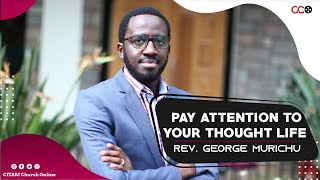 Pay Attention To Your Thought Life - Rev. George Murichu | CITAM Church Online