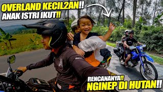 OVERLAND BARENG ANAK & ISTRI !! LEWATI HUTAN DAN JALAN EKSTRIM !! (Family MotoCamp #1)