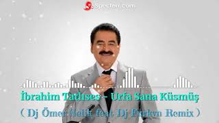 İbrahim Tatlıses - Urfa Sana Küsmüş (Ömer Selik Feat Dj Furkvn Remix)