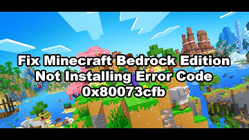 Fix Minecraft Bedrock Edition Game Not Installing Error Code 0x80073cfb On PC