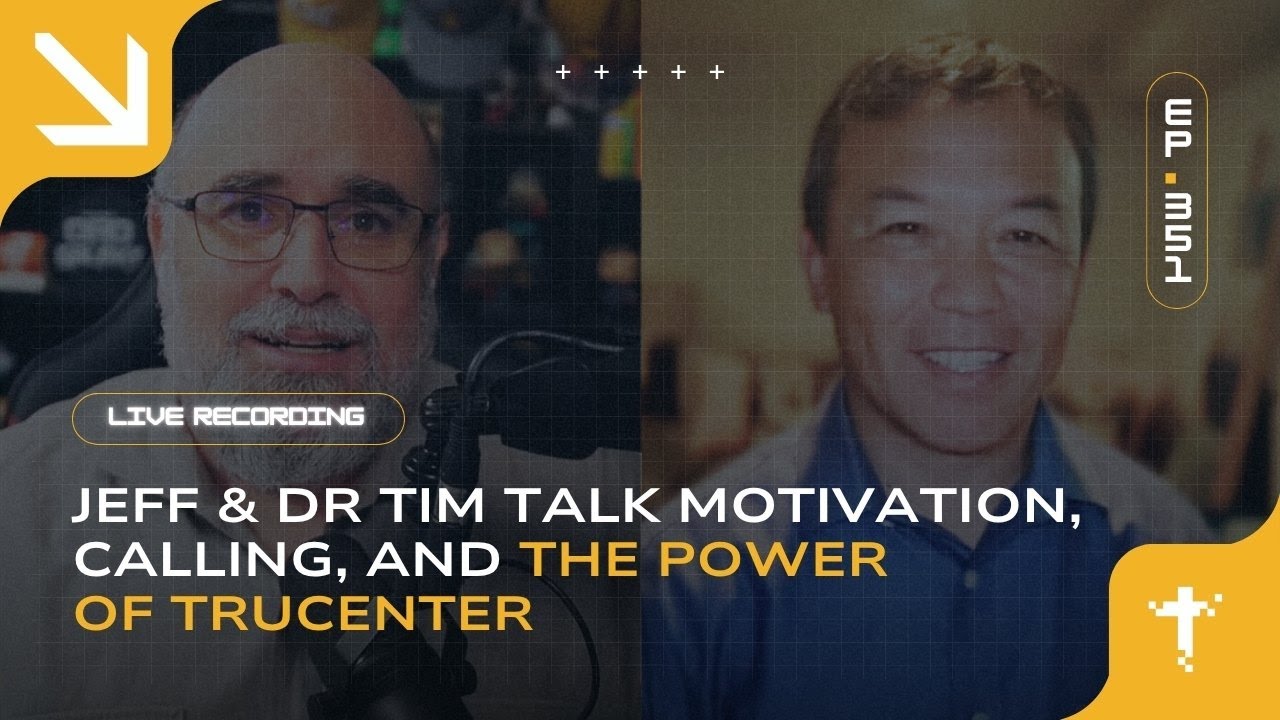EP351 - Jeff & Dr Tim Talk Motivation, Calling, and the Power of TruCenter