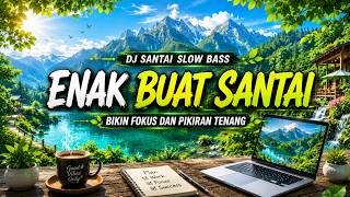 DJ SANTAI SLOW BASS 2026 🎧 Enak Buat Santai, Fokus & Pikiran Tenang | Nonstop Relaxing Music