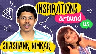 Inspirations Around Us- Shashank Nimkar