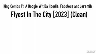 King Combs Ft. A Boogie Wit Da Hoodie, Fabolous and Jeremih - Flyest In The City [2023] (Clean)