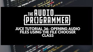 Juce Tutorial 36- Opening Audio Files using the File Chooser Class