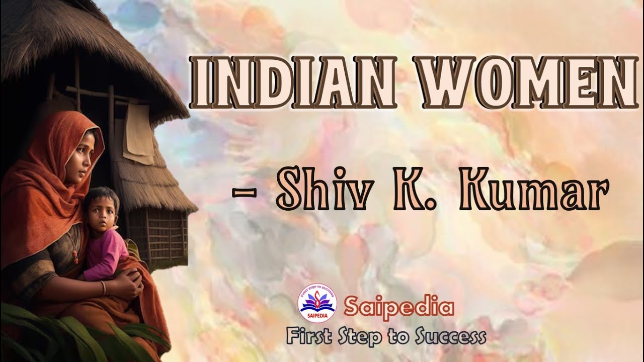 Indian Women by Shiv K Kumar Poem, Indian Writings in English, 1st year 1st Semester, B.A English