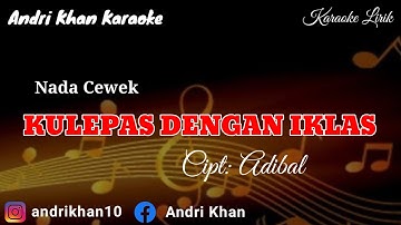 KARAOKE LIRIK VERSI ANDRI KHAN ~ KULEPAS DENGAN IKLAS (NADA CEWEK)~CIPT : ADIBAL